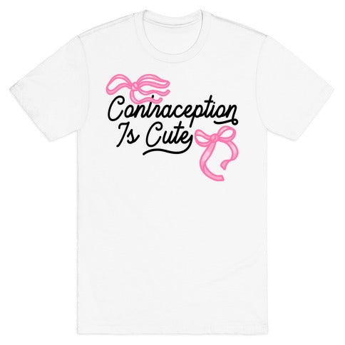 Contraception Is Cute T-Shirt