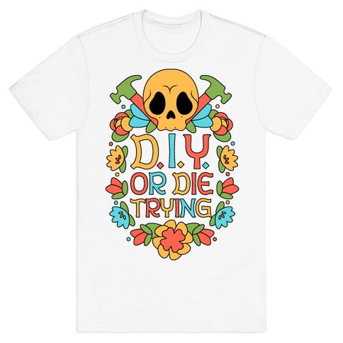 D.I.Y. Or Die Trying  T-Shirt