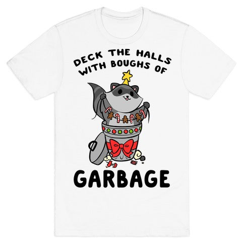 Deck The Halls With Boughs Of Garbage T-Shirt