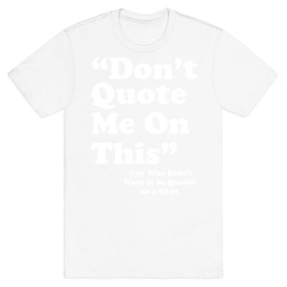 "Don't Quote Me On This" T-Shirt