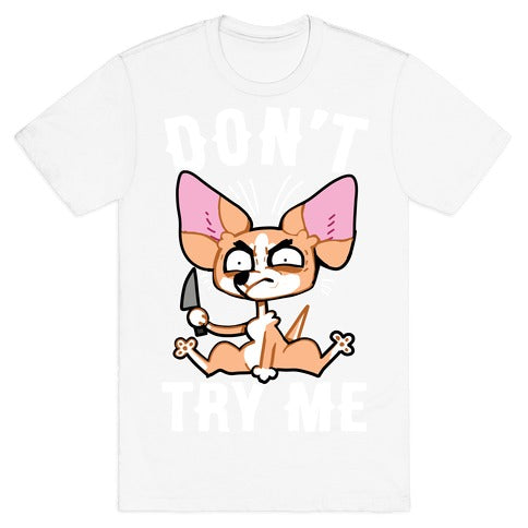 Don't Try Me Chihuahua  T-Shirt