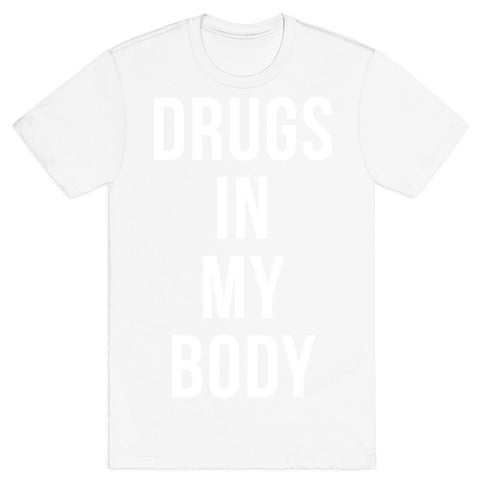 Drugs In My Body T-Shirt