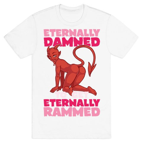 Eternally Damned To Get Eternally Rammed T-Shirt