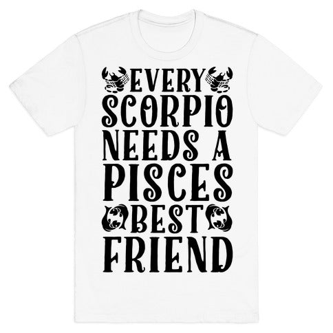 Every Scorpio Needs A Pisces Best Friend T-Shirt