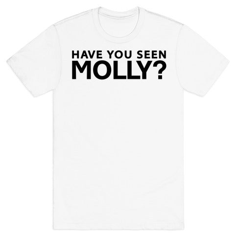 Have You Seen Molly? T-Shirt