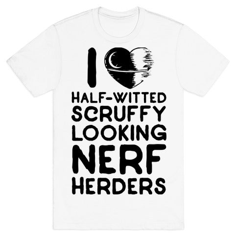 I Love Half-Witted Scruffy Looking Nerf Herders T-Shirt