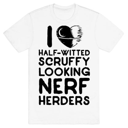 I Love Half-Witted Scruffy Looking Nerf Herders T-Shirt