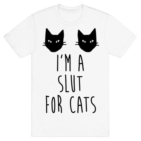 I'm A Slut For Cats T-Shirt