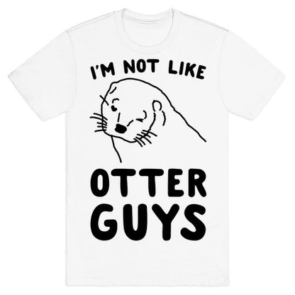 I'm Not Like The Otter Guys T-Shirt