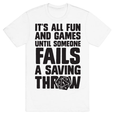 It's All Fun And Games Until Someone Fails A Saving Throw T-Shirt