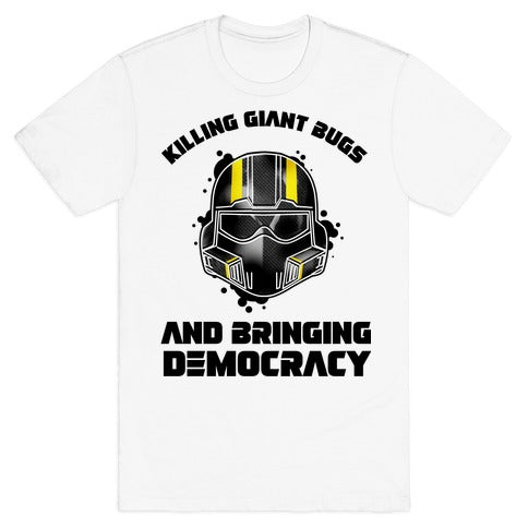 Killing Giant Bugs And Bringing Democracy  T-Shirt