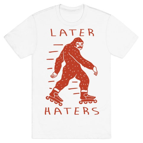 Later Haters Bigfoot T-Shirt