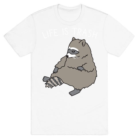 Life Is Trash Raccoon T-Shirt