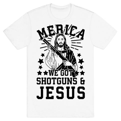MERICA We Got Shotguns And Jesus T-Shirt