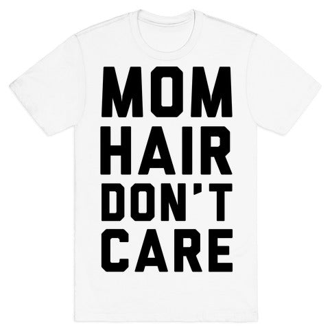 Mom Hair Don't Care T-Shirt