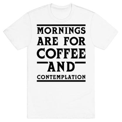 Morning Are For Coffee And Contemplation BLK T-Shirt
