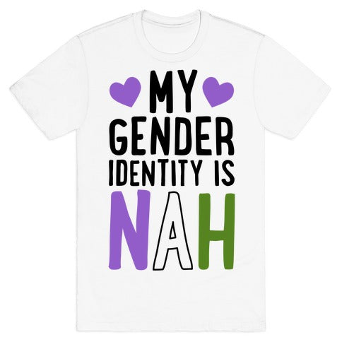 My Gender Identity Is Nah T-Shirt