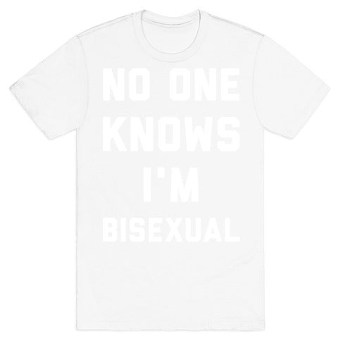 No One Knows I'm Bisexual T-Shirt