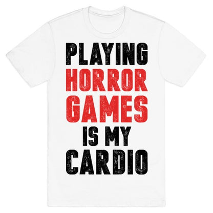Playing Horror Games Is My Cardio T-Shirt