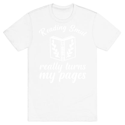 Reading Smut Really Turns My Pages  T-Shirt