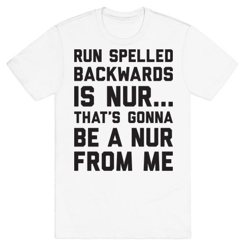 Run Spelled Backwards Is Nur...That's Gonna Be Nur From Me T-Shirt