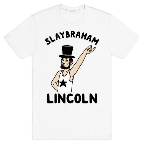 Slaybraham Lincoln T-Shirt