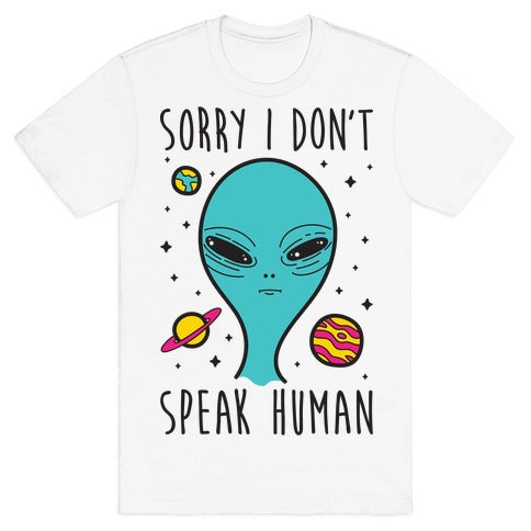 Sorry I Don't Speak Human T-Shirt