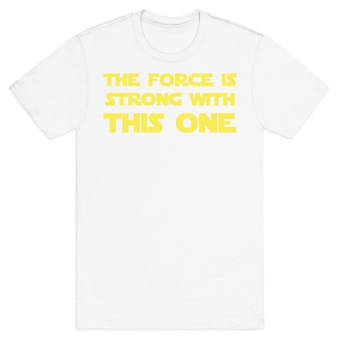 The Force Is Strong With This One T-Shirt