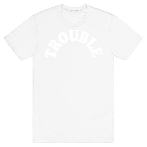 Trouble T-Shirt