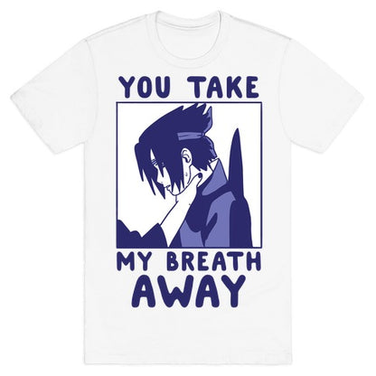 You Take My Breath Away - Choking Sasuke Meme T-Shirt