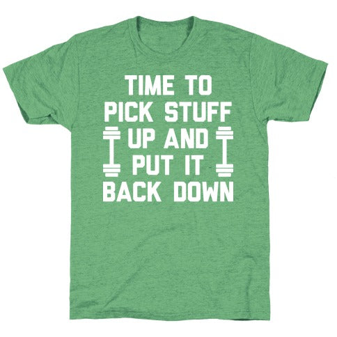 Time To Pick Stuff Up And Put It Back Down Unisex Triblend Tee