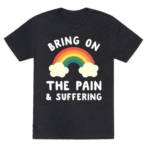 Bring On The Pain & Suffering Unisex Triblend Tee
