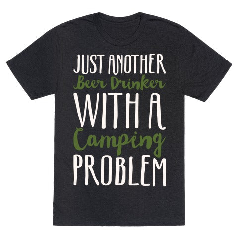 Just Another Beer Drinker With A Camping Problem White Print Unisex Triblend Tee
