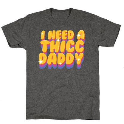 I Need A Thicc Daddy  Unisex Triblend Tee