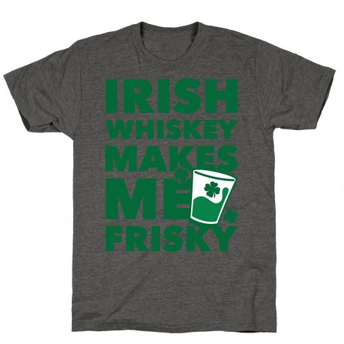 Irish Whiskey Makes Me Frisky Unisex Triblend Tee