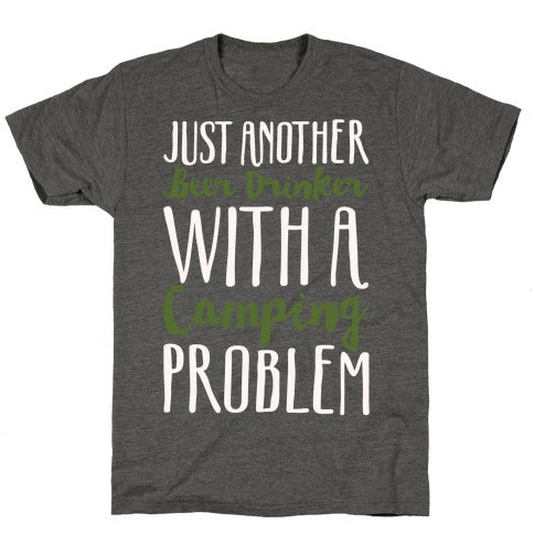 Just Another Beer Drinker With A Camping Problem White Print Unisex Triblend Tee