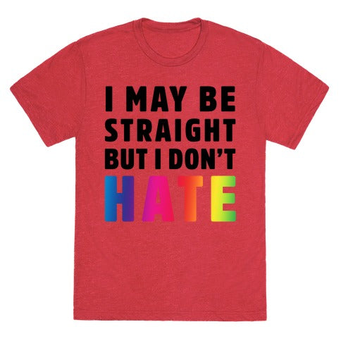 I May Be Straight But I Don't Hate Unisex Triblend Tee