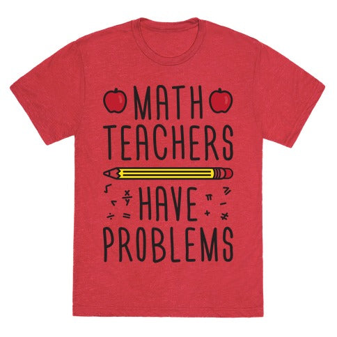 Math Teachers Have Problems Unisex Triblend Tee