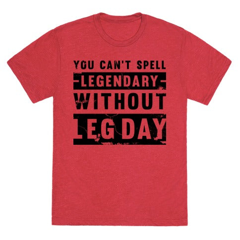 You Can't Spell Legendary Without Leg Day (distressed)  Unisex Triblend Tee