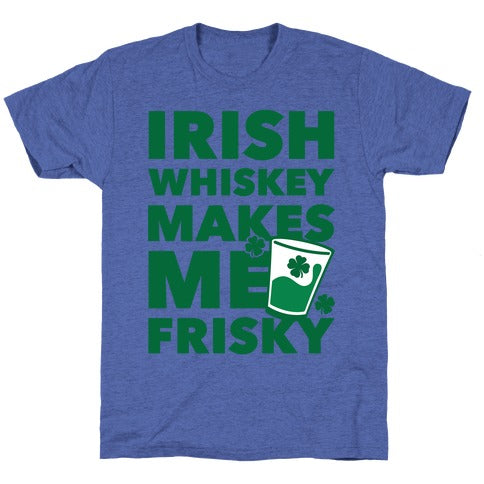 Irish Whiskey Makes Me Frisky Unisex Triblend Tee