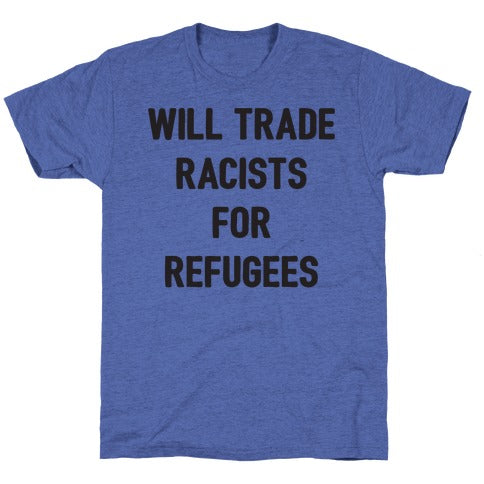 Will Trade Racists For Refugees Unisex Triblend Tee