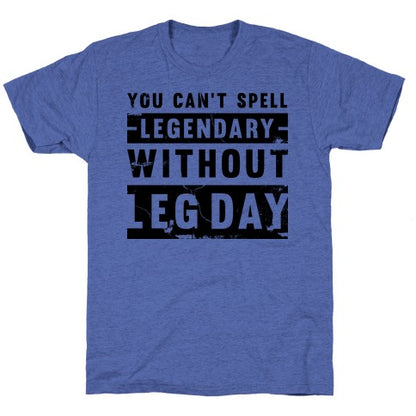 You Can't Spell Legendary Without Leg Day (distressed)  Unisex Triblend Tee