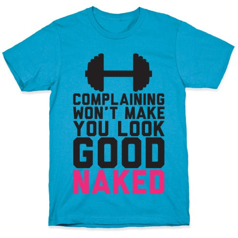 Complaining Won't Make You Look Good Naked Unisex Triblend Tee