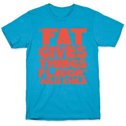 Fat Gives Things Flavor Julia Child Quote Unisex Triblend Tee