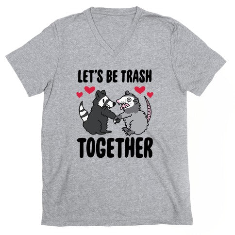 Let's Be Trash Together V-Neck