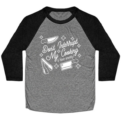 Don't Interrupt My Cooking (I have anxiety) Baseball Tee