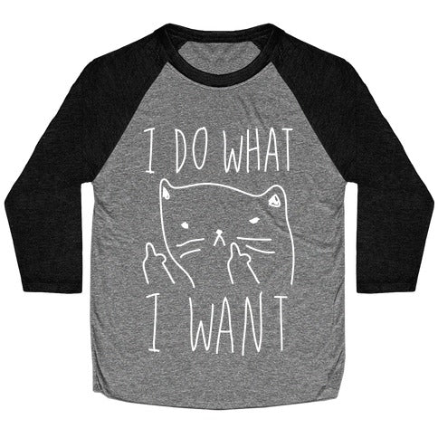 I Do What I Want Cat Baseball Tee