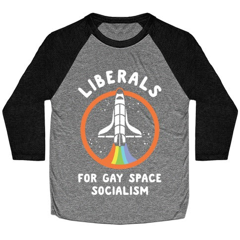 Liberals For Gay Space Socialism Baseball Tee