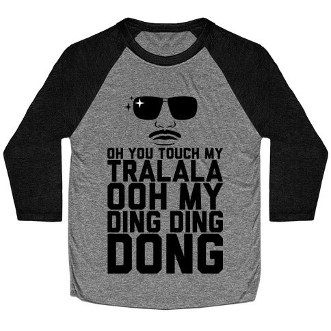 Oh You Touch My Tralala Baseball Tee