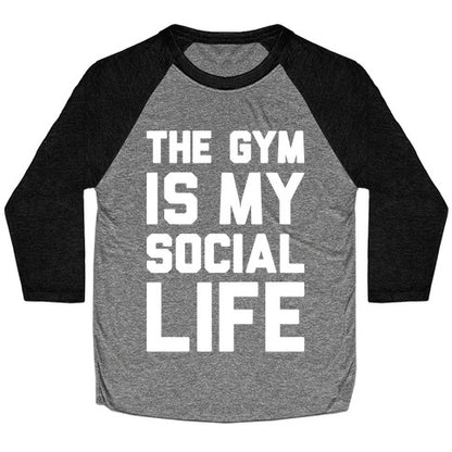 The Gym Is My Social Life Baseball Tee